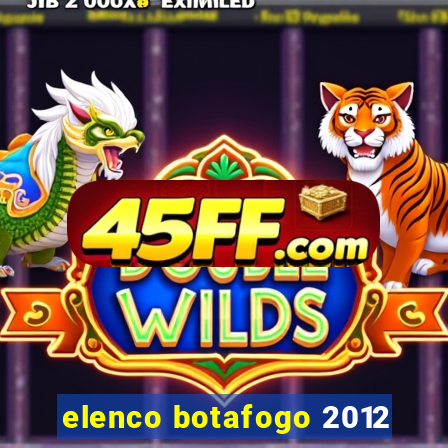 elenco botafogo 2012